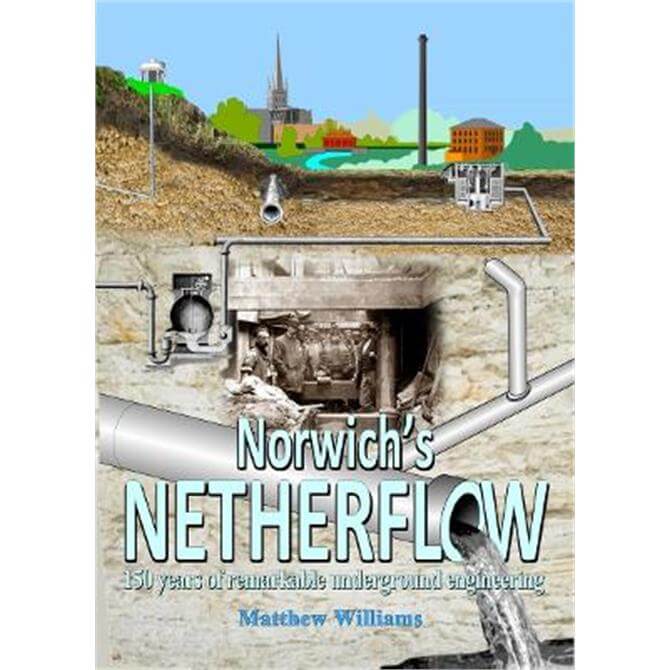 Norwich's Netherflow: 150 years of remarkable engineering (Paperback) - Matthew Williams